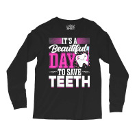 It's A Beautiful Day To Save Teeth Funny Oral Dentist Dental Long Sleeve Shirts | Artistshot