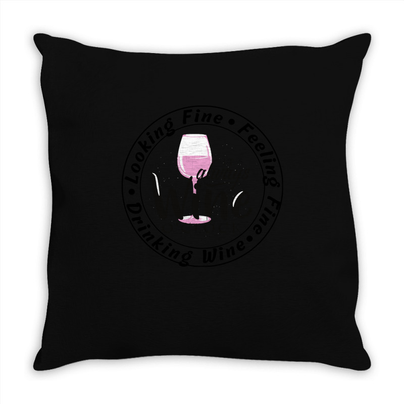 Wine Lover T  Shirt Looking Fine Feeling Fine Drinking Wine T  Shirt Throw Pillow | Artistshot