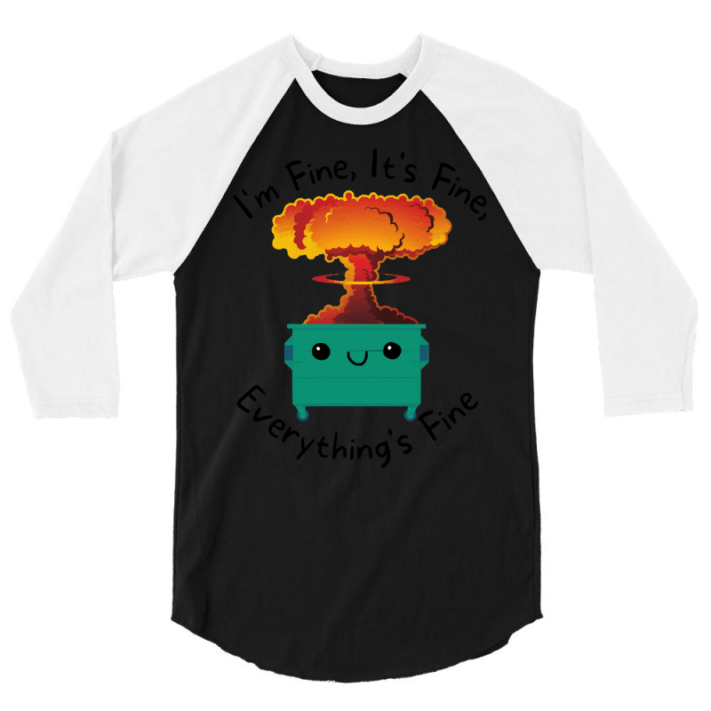 Its Fine Im Fine Everything Is Fine T  Shirt Its Fine Im Fine Everythi 3/4 Sleeve Shirt | Artistshot