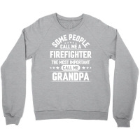 Firefighter Grandpa T  Shirt Some People Call Me Firefighter But The M Crewneck Sweatshirt | Artistshot