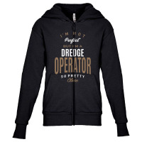 I'm Not Perfect But I'm A Dredge Operator Youth Zipper Hoodie | Artistshot