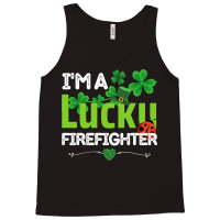 Firefighter St Patricks Day T  Shirt Firefighter, Fireman   I'm A Luck Tank Top | Artistshot