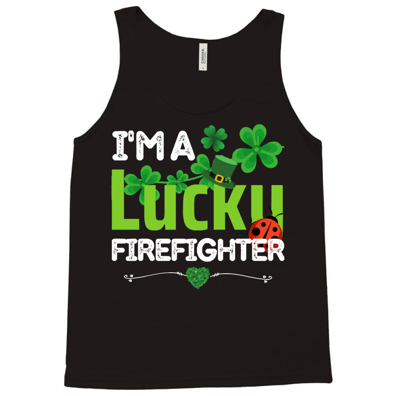 Firefighter St Patricks Day T  Shirt Firefighter, Fireman   I'm A Luck Tank Top | Artistshot