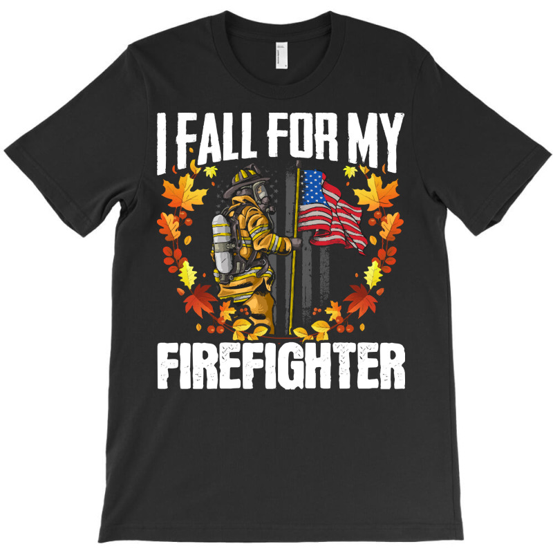 Firefighter T  Shirt Fire Rescue Autumn I Fall For My Firefighter Fire T-shirt | Artistshot