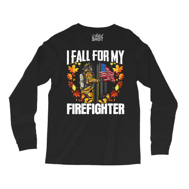 Firefighter T  Shirt Fire Rescue Autumn I Fall For My Firefighter Fire Long Sleeve Shirts | Artistshot