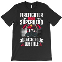 Firefighter T  Shirt Fire Rescue Fiefighter Because Superhero Fireman T-shirt | Artistshot