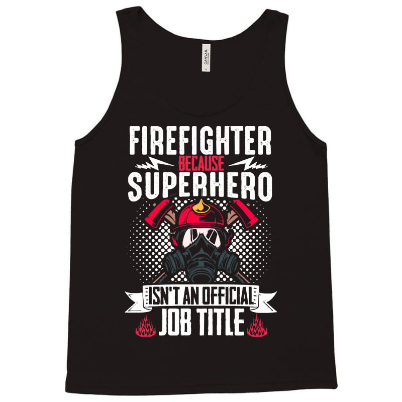 Firefighter T  Shirt Fire Rescue Fiefighter Because Superhero Fireman Tank Top | Artistshot