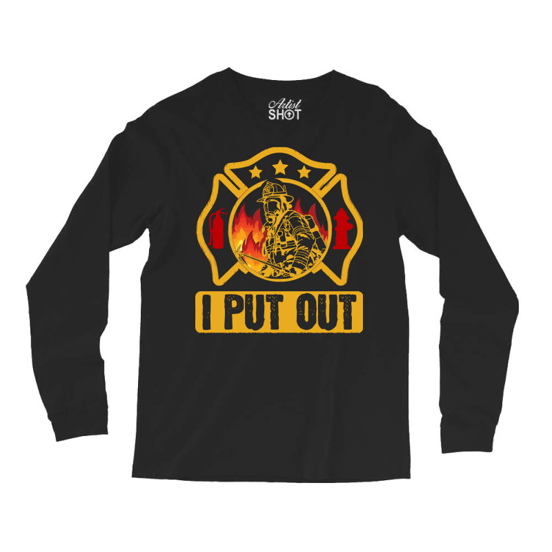 Firefighter T  Shirt Fire Rescue Firefighter I Put Out Fireman T  Shir Long Sleeve Shirts | Artistshot