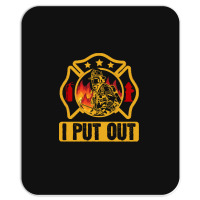 Firefighter T  Shirt Fire Rescue Firefighter I Put Out Fireman T  Shir Mousepad | Artistshot