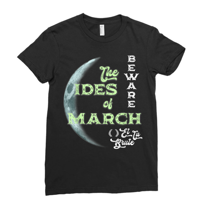 Beware The Ides Of March Cresent Moon Et Tu Brute T Shirt Ladies Fitted T-Shirt by BrandalynSaetern | Artistshot