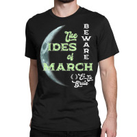 Beware The Ides Of March Cresent Moon Et Tu Brute T Shirt Classic T-shirt | Artistshot