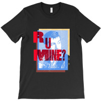 R U Mine T-shirt | Artistshot