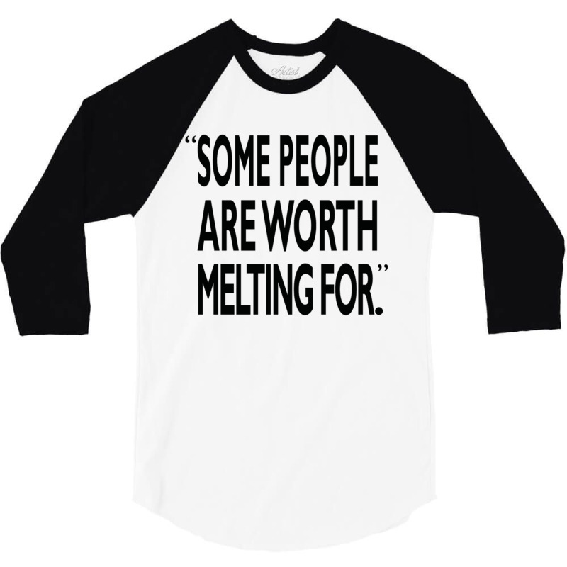 Some People Are Worth Melting Black 3/4 Sleeve Shirt | Artistshot