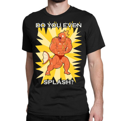 Do You Even Splash Classic T-shirt Designed By H4syim