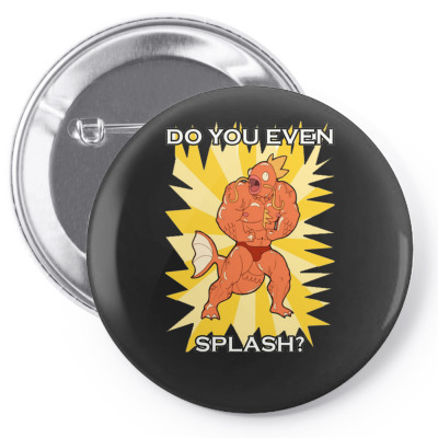 Do You Even Splash Pin-back Button Designed By H4syim