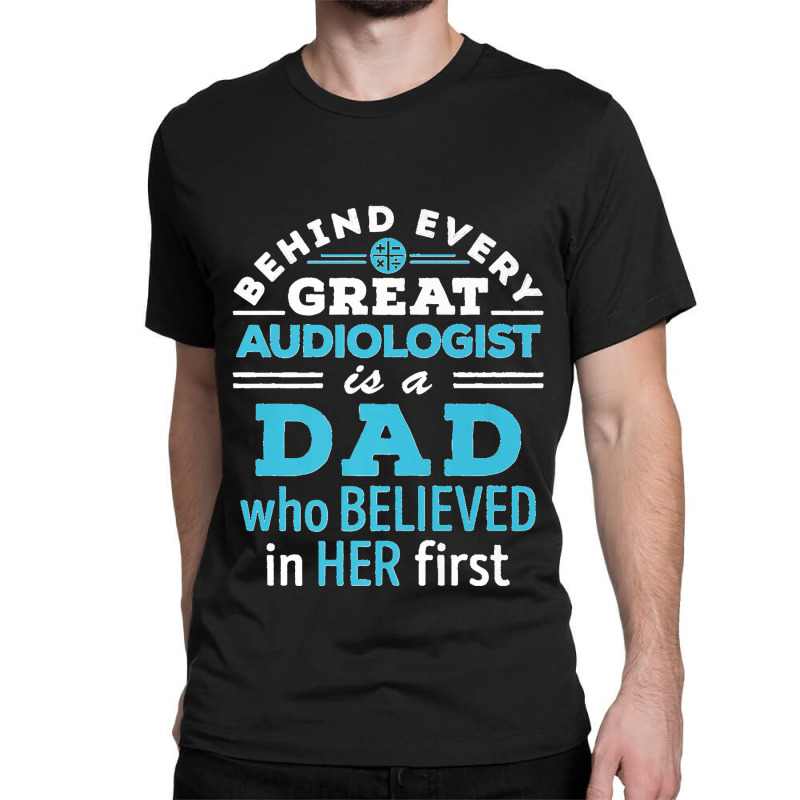 Mens Audiologist Dad Father Believed In Her First Premium Classic T-shirt by EaglesonBonnie | Artistshot