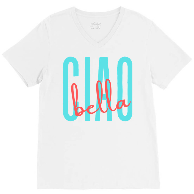 Ciao Bella Italian Quote For Italy Lovers Sweatshirt V-neck Tee | Artistshot