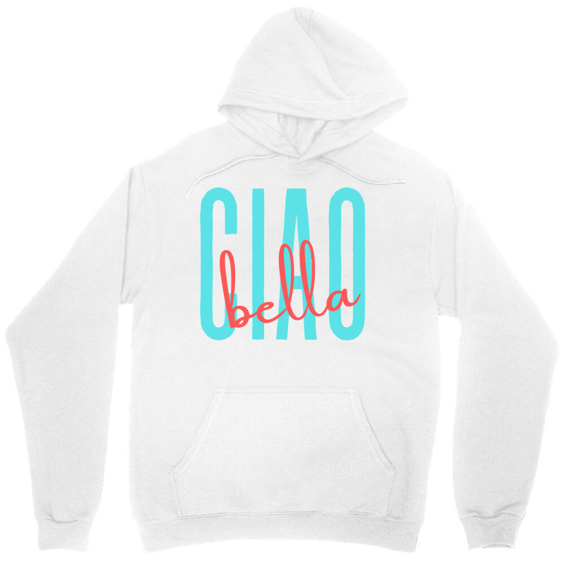 Ciao Bella Italian Quote For Italy Lovers Sweatshirt Unisex Hoodie | Artistshot