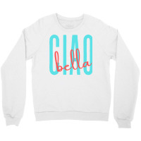 Ciao Bella Italian Quote For Italy Lovers Sweatshirt Crewneck Sweatshirt | Artistshot