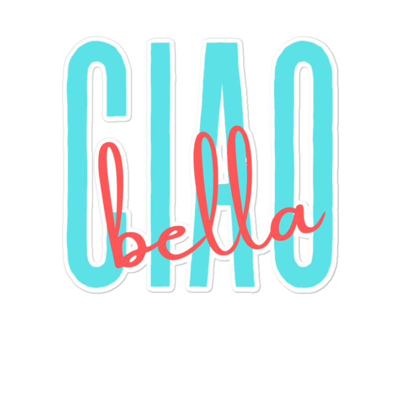 Ciao Bella Italian Quote For Italy Lovers Sweatshirt Sticker | Artistshot