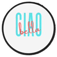 Ciao Bella Italian Quote For Italy Lovers Sweatshirt Round Patch | Artistshot