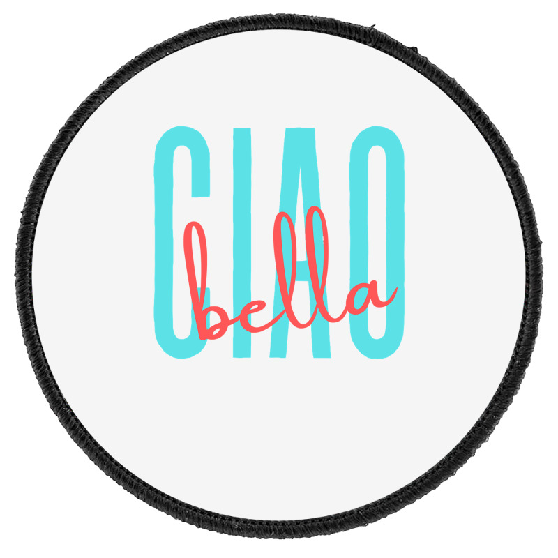 Ciao Bella Italian Quote For Italy Lovers Sweatshirt Round Patch | Artistshot