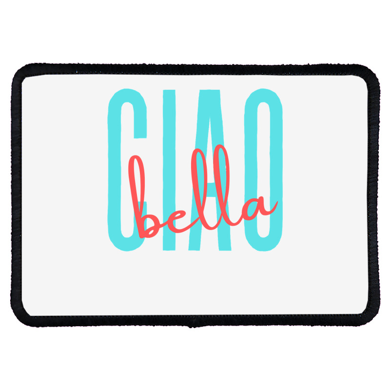 Ciao Bella Italian Quote For Italy Lovers Sweatshirt Rectangle Patch | Artistshot