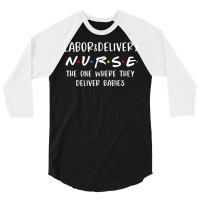 Labor And Delivery Nurse Funny Delivering Babies Rn Gift Premium T Shi 3/4 Sleeve Shirt | Artistshot