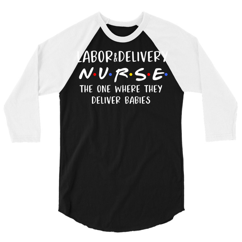 Labor And Delivery Nurse Funny Delivering Babies Rn Gift Premium T Shi 3/4 Sleeve Shirt by AbidahToenges | Artistshot