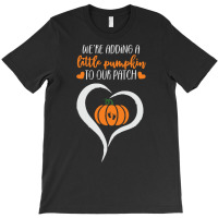 Pumpkin Halloween T  Shirt We're Adding A Little Pumpkin To Our Patch T-shirt | Artistshot