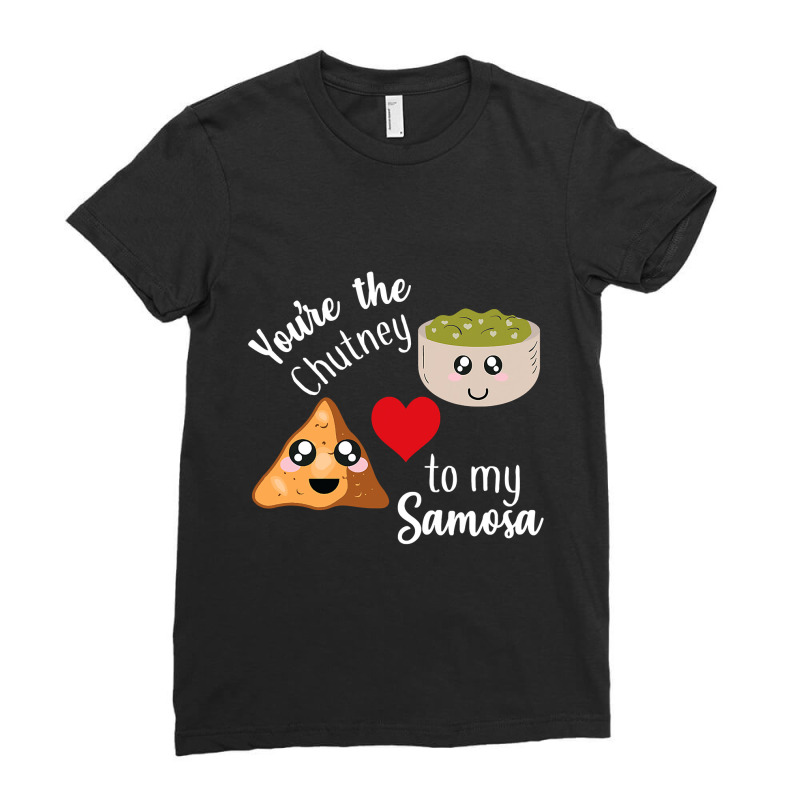 You Re Are The Chutney To My Samosa Valentines Day Indian Ladies Fitted T-Shirt by sieuduong86 | Artistshot