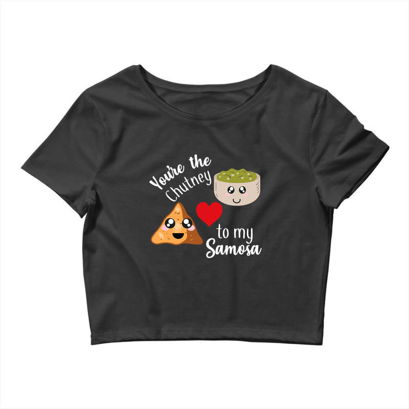 You Re Are The Chutney To My Samosa Valentines Day Indian Crop Top by sieuduong86 | Artistshot