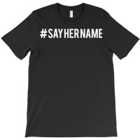 Hashtag Say Her Name T Shirt T-shirt | Artistshot