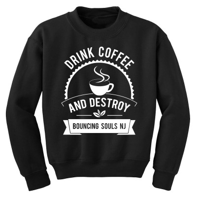 Drink Coffee And Destroy Bouncing Souls Tshirt Youth Sweatshirt Designed By Hung
