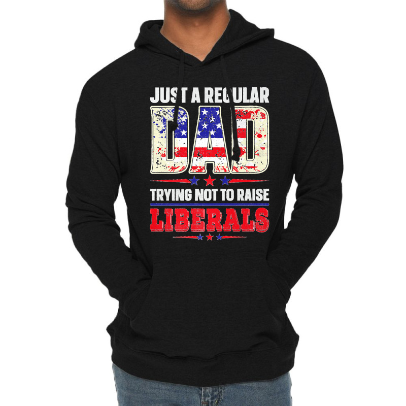 Mens Just A Regular Dad Trying Not To Raise Liberals Daughter Premium Lightweight Hoodie | Artistshot