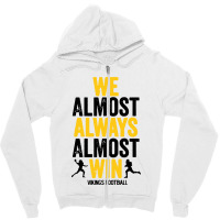 We Almost Always Almost Win Zipper Hoodie | Artistshot