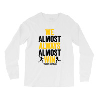 We Almost Always Almost Win Long Sleeve Shirts | Artistshot