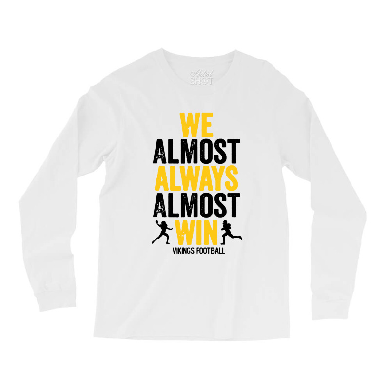 We Almost Always Almost Win Long Sleeve Shirts | Artistshot