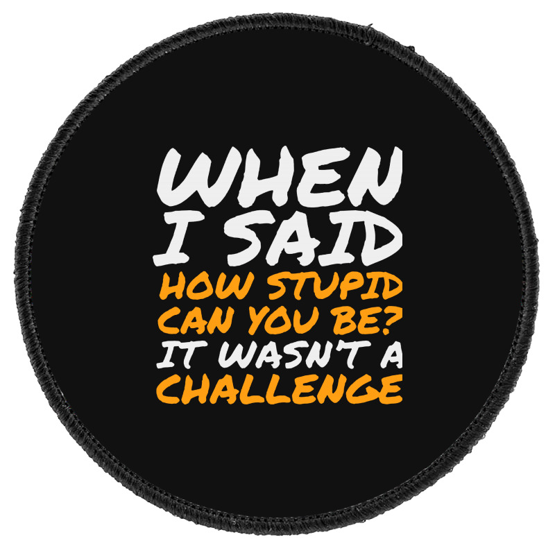 Custom Sarcastic Quotes For Stupid People Round Patch By Vanode Art -  Artistshot