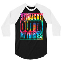 Straight Outta My Thirties T Shirt Funny 40th Birthday Tank Top 3/4 Sleeve Shirt | Artistshot