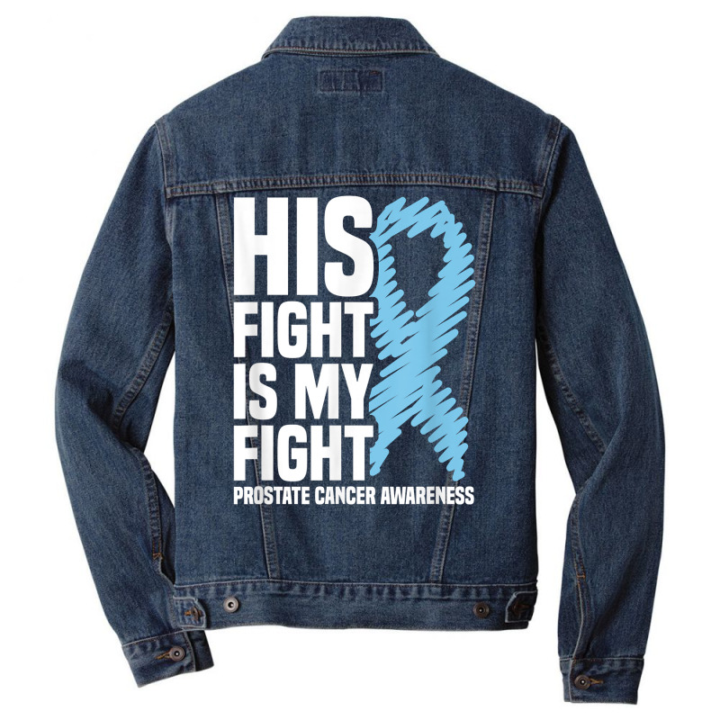 His Fight Is My Fight Blue Ribbon Prostate Cancer Awareness T Shirt Men Denim Jacket | Artistshot