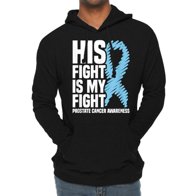 His Fight Is My Fight Blue Ribbon Prostate Cancer Awareness T Shirt Lightweight Hoodie | Artistshot