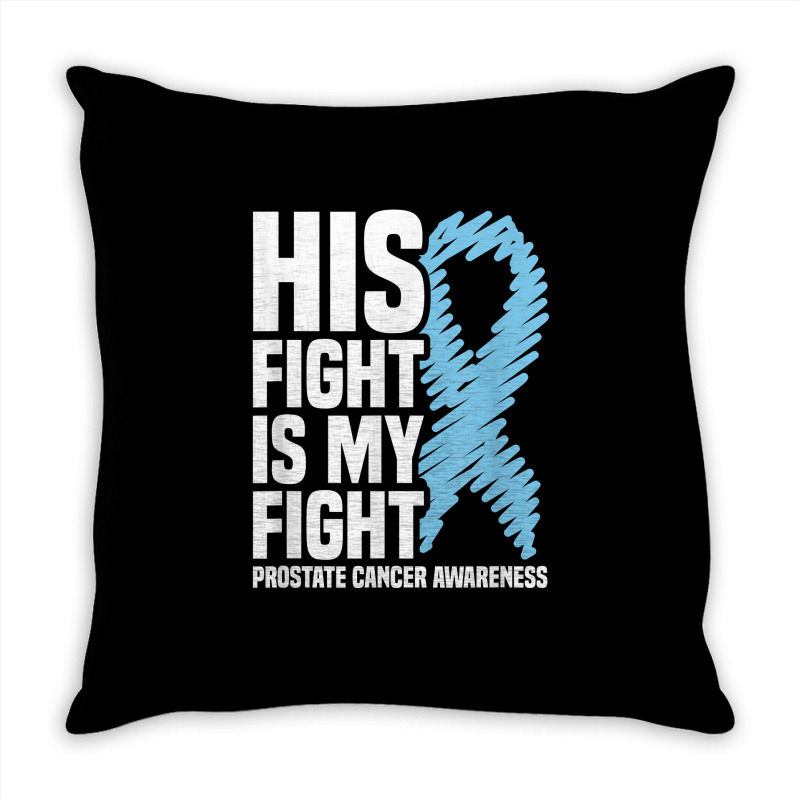 His Fight Is My Fight Blue Ribbon Prostate Cancer Awareness T Shirt Throw Pillow | Artistshot