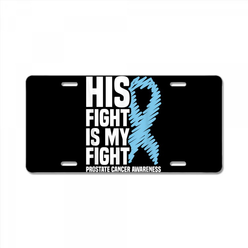 His Fight Is My Fight Blue Ribbon Prostate Cancer Awareness T Shirt License Plate | Artistshot