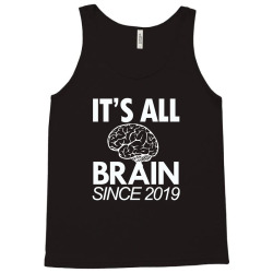 it's all brain since 2019 shirt Tank Top | Artistshot