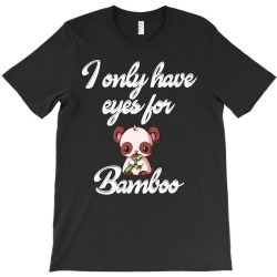 panda have eyes for bamboo shirt T-Shirt | Artistshot