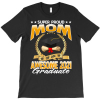 Super Proud Mom Of An Awesome 2021 Graduate T Shirt T-shirt | Artistshot