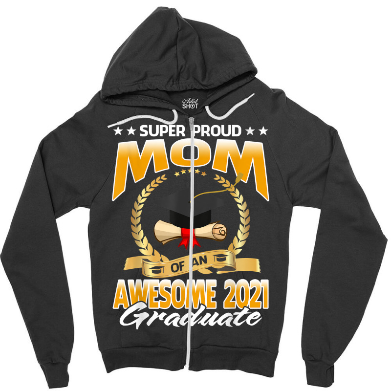 Super Proud Mom Of An Awesome 2021 Graduate T Shirt Zipper Hoodie | Artistshot