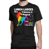 Lunch Ladies Are Fabuluos & Magical Unicorn Gift T Shirt Classic T-shirt | Artistshot