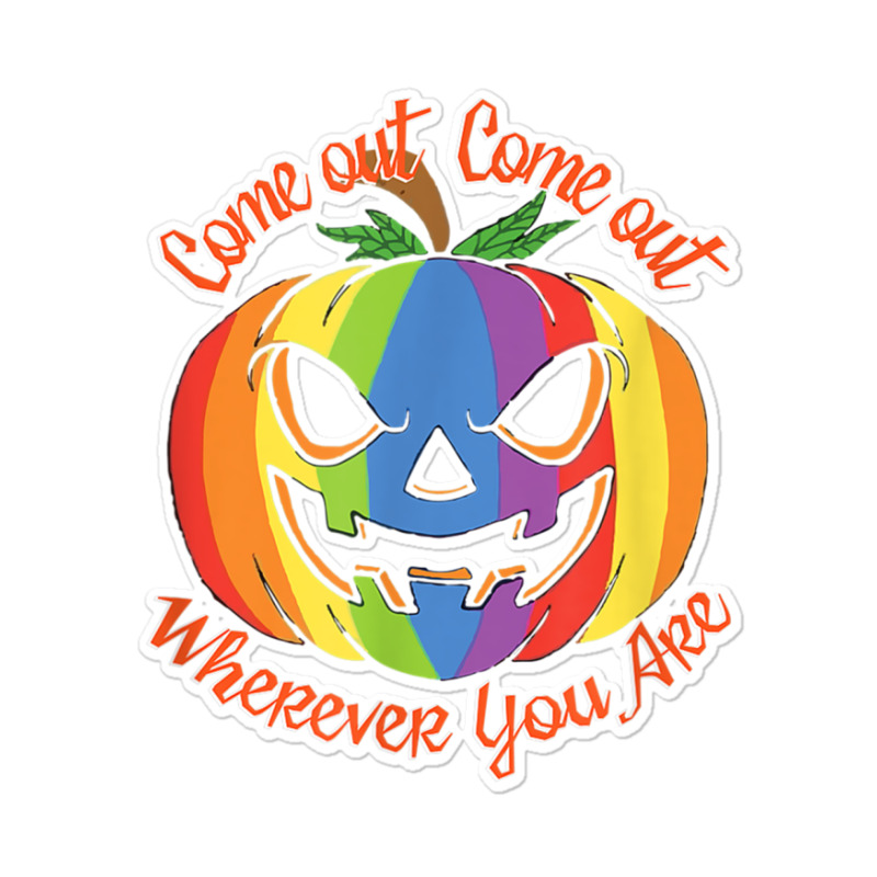 Come Out Wherever You Are   Gay Pride Shirt   Gay Halloween Sticker | Artistshot